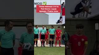 Timnas Indonesia U16 VS Real Murcia  masuk lapangan  Pinatar Arena bola shorts [upl. by Packton799]