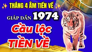 Cầu lộc tiền về Tử vi Giáp Dần 1974 tháng 4 âm Đổi đời chạm đỉnh gia đình mát mặt [upl. by Cosme]