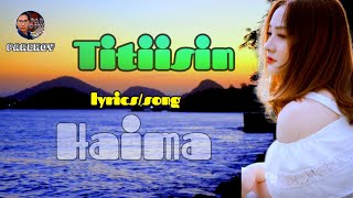 Titiisin by Haima lyrics song kantahan [upl. by Cramer]