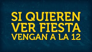 SI QUIEREN VER FIESTA VENGAN A LA 12 ► con letra [upl. by Dimitri]