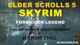 ELDER SCROLLS 5 SKYRIMN FORBIDDEN LEGEND FIND GAULDUR AMULET FRAGMENT IN GEIRMUNDS HALL [upl. by Shaffert446]