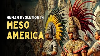 Human Evolution in Mesoamerica The Rise of Ancient Civilizations [upl. by Rivers729]