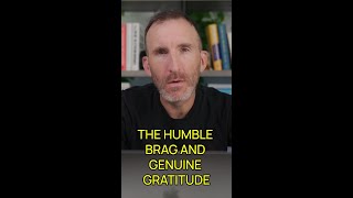 The Humble Brag and Genuine Gratitude [upl. by Etnoed]