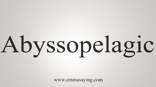 How To Say Abyssopelagic [upl. by Kinzer]