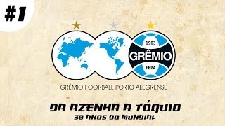 Episódio 1  Da Azenha A Tóquio  GRÊMIO TV [upl. by Arraic]