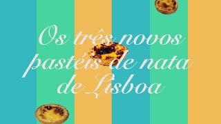 Os três novos pastéis de nata de Lisboa [upl. by Trisha]