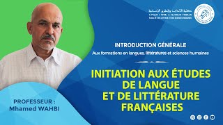 INTRODUCTION GÉNÉRALE Initiation aux études de langue et de littérature françaisesPr Mhamed WAHBI [upl. by Atikahc]