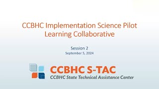 CCBHC Implementation Science Pilot Learning Community  Session 2 [upl. by Arriek]