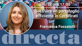 Costruire un portafoglio efficiente in certificati  con Francesca Fossatelli [upl. by Nayllij]