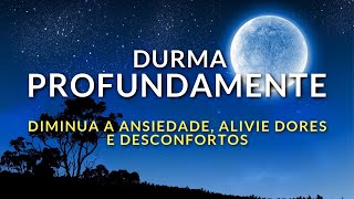 MEDITAÇÃO PARA DORMIR PROFUNDAMENTE DIMINUA ANSIEDADE ALIVIE DORES E DESCONFORTOS [upl. by Arakal]