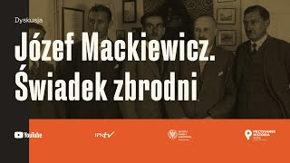 Józef Mackiewicz Świadek zbrodni DYSKUSJA [upl. by Ikaz]