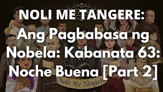 Noli Me Tangere Ang Pagbabasa ng Nobela Kabanata 63 Noche Buena Part 2 [upl. by Timmy522]