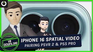 VR Download iPhone 16 Gets Spatial Capture amp What PS5 Pro Means For PSVR 2 [upl. by Allyce]