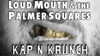 Loud Mouth feat The Palmer Squares  KAPN KRUNCH [upl. by Siegel]