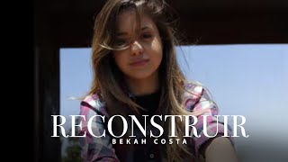 Bekah Costa  RECONSTRUIR [upl. by Lilithe496]