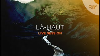 Là Haut  Live session 6 [upl. by Kimmel]