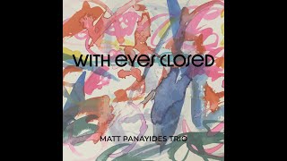 New Album Release With Eyes Closed by Matt Panayides Trio feat Steve LaSpina amp Anthony Pinciott [upl. by Kath74]