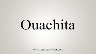 How To Say Ouachita [upl. by Onateag]