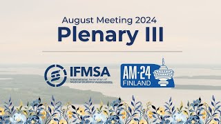 Plenary III Part 4  IFMSA August Meeting 2024 [upl. by Adekahs951]