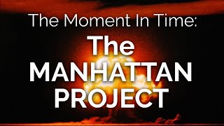 The Moment in Time THE MANHATTAN PROJECT [upl. by Art]