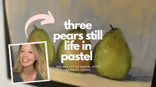 Painting a Pear Still Life in Pastel  The Beauty of Pastel with Bethany Fields [upl. by Nibot]