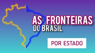 O COMPRIMENTO DAS FRONTEIRAS DE CADA ESTADO DO BRASIL Fronteira terrestre e marítima [upl. by Jessamyn]