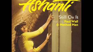 Ashanti  Still On It Featuring Paul Wall amp Method Man Radio Edit [upl. by Jentoft]