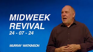 Midweek Revival  July 24 2024  Murray Watkinson [upl. by Ellekcim]