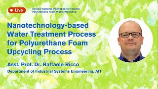 Nanotechnologybased Water Treatment Process for Polyurethane Foam Upcycling Process  Dr R Ricco [upl. by Loriner622]