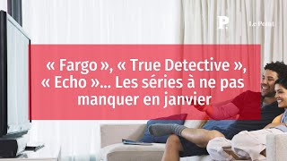 « Fargo » « True Detective » « Echo »… Les séries à ne pas manquer en janvier [upl. by Magner]