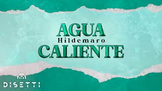 Hildemaro  Agua Caliente Lyric Video [upl. by Neitsirhc799]