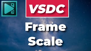 How to work with frame scale in VSDC Free Video Editor [upl. by Houlberg]