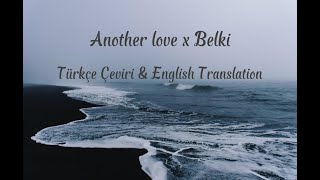 Another Love x Belki  Türkçe Çeviri amp English Translation lyrics slowed [upl. by Bak]