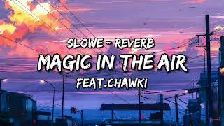 MAGIC SYSTEM  Magic In The Air Feat Chawki SlowedReverb [upl. by Juley]