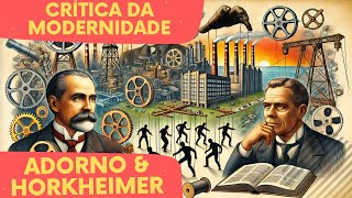 Adorno e Horkheimer A Crítica da Modernidade e Suas Implicações [upl. by Eirruc]