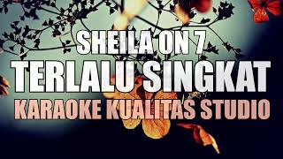 TERLALU SINGKAT  SHEILA ON 7 KARAOKE VIDEO NO VOCAL MINUS ONE KUALITAS STUDIO [upl. by Feirahs672]