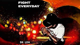 DR LOH  FIGHT EVERYDAY AUDIO [upl. by Nutter86]