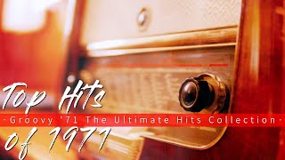 Top Hits of 1971  Groovy 71  The Ultimate Hits Collection [upl. by Mazur]