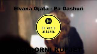 Elvana Gjata  Pa Dashuri 8D audio [upl. by Ramal]