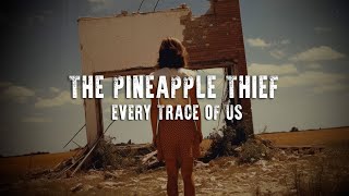 The Pineapple Thief  Every Trace Of Us Lyric Video [upl. by Namdor122]