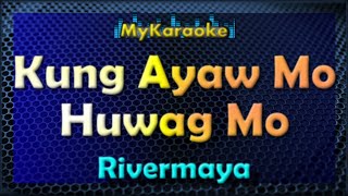 KUNG AYAW MO HUWAG MO  Karaoke version in the style of RIVERMAYA [upl. by Grantham]