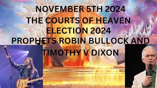 COURTS OF HEAVEN ELECTION 2024 Prophets Robin Bullock and Timothy V Dixon [upl. by Ahslek]