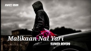 MalikaanNalLaYariFull Slowed And Reverb Song slowed reverb awaizkhan [upl. by Anot]