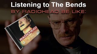 Listening to The Bends by Radiohead be like [upl. by Colwen]