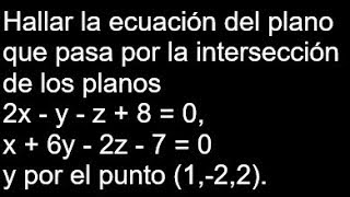 Familia de planos hallar la ecuación del plano que pasa por la intersección de los planos [upl. by Deeas250]