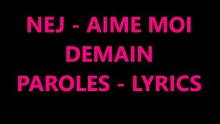 NEJ  Aime moi demain  Lyrics  Paroles [upl. by Notxam]