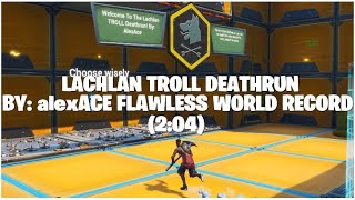 Fortnite Lachlan TROLL deathrun By alexACE world record speedrun 204 flawless [upl. by Peppi]