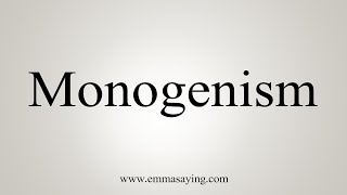 How To Say Monogenism [upl. by Houser]