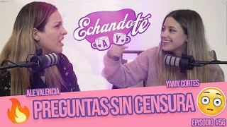 Preguntas SIN CENSURA DE TODO Echando té  Episodio 56 Ale Valencia amp Yamy Cortes [upl. by Divadleahcim]