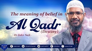 THE MEANING OF BELIEF IN AL QADR BY DR ZAKIR NAIK [upl. by Theola]